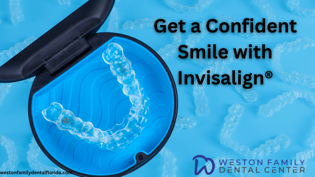 Invisalign clear aligners at Weston Family Dental Center, Weston, FL — modern orthodontic treatment for confident smiles.