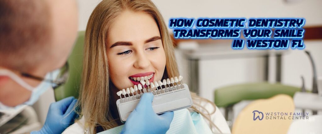 How Cosmetic Dentistry Transforms Your Smile in Weston FL