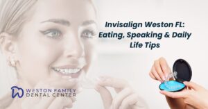 Invisalign Weston FL: Eating, Speaking & Daily Life Tips